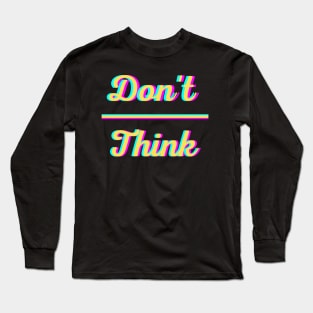 Don't Overthink Long Sleeve T-Shirt